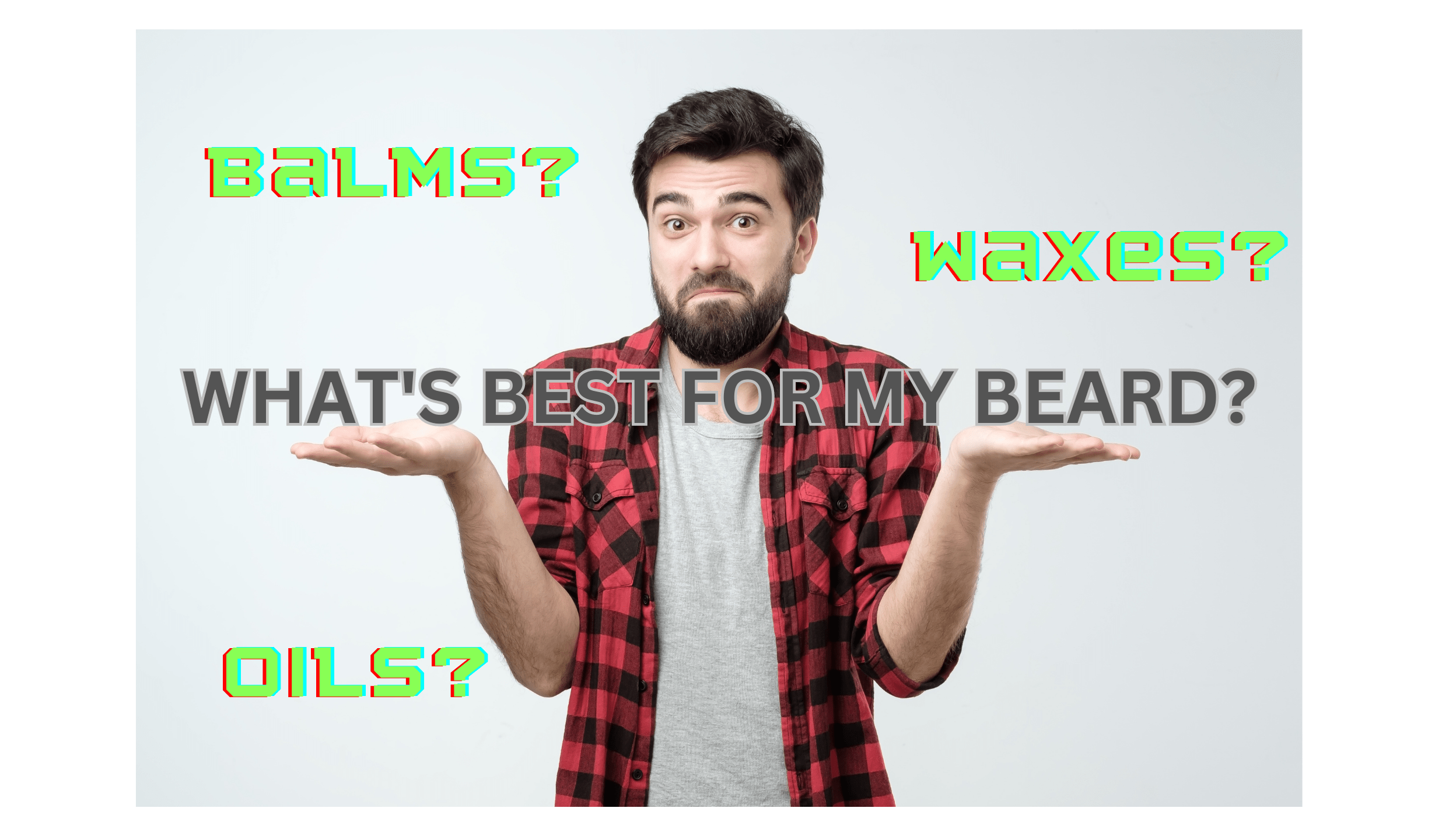 What's is the best product for my beard? The Beard and The Wonderful